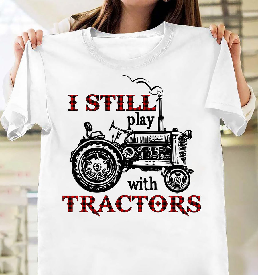 Tractor artwork - I still play with tractors - Farm Apparel