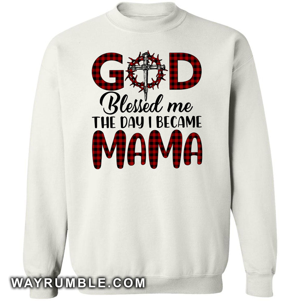 God blessed me the day I became Mama - Jesus Apparel