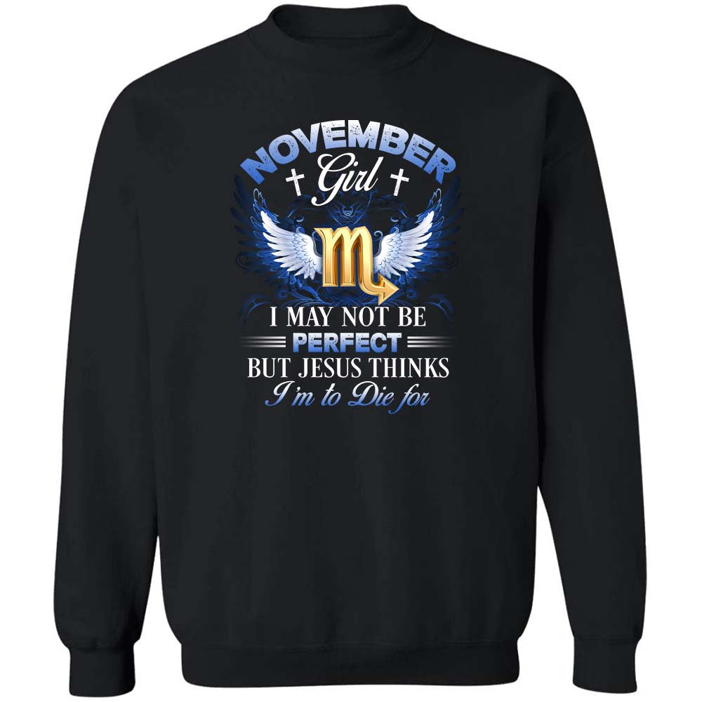 Scorpio zodiac sign, November Girl, I may not be perfect but Jesus thinks I'm to die for - Jesus, Zodiac signs Apparel