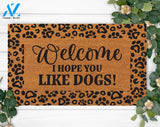 I Hope You like Dogs-Dog Mom Doormat-Welcome Doormat-Funny Family Doormat-Last Name Doormat-Housewarming Gift