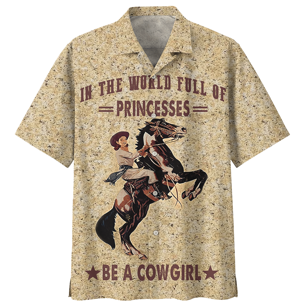 In The World Full Of Princesses Be A Cowgirl Hawaiian Shirt For Men Women