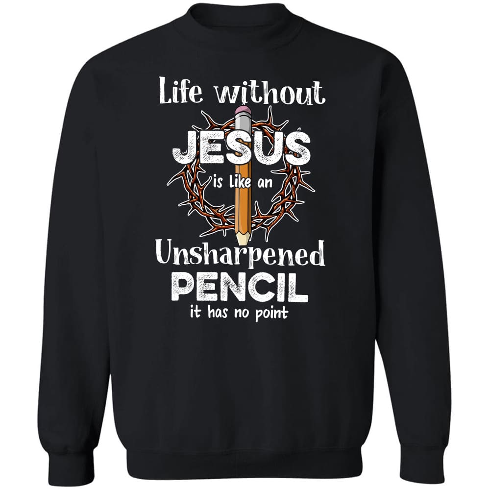 Life without Jesus is like an unsharpened pencil - Jesus Apparel