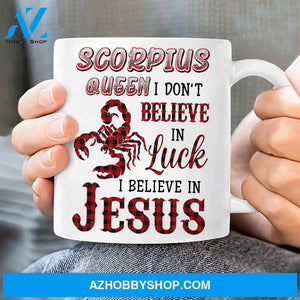Scorpius Queen, I don't believe in luck, I believe in Jesus - Jesus, Zodiac signs White Mug