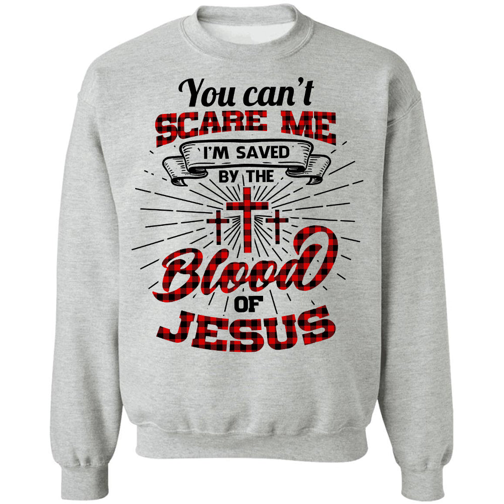 You can't scare me I'm saved by the blood of Jesus - Jesus Apparel