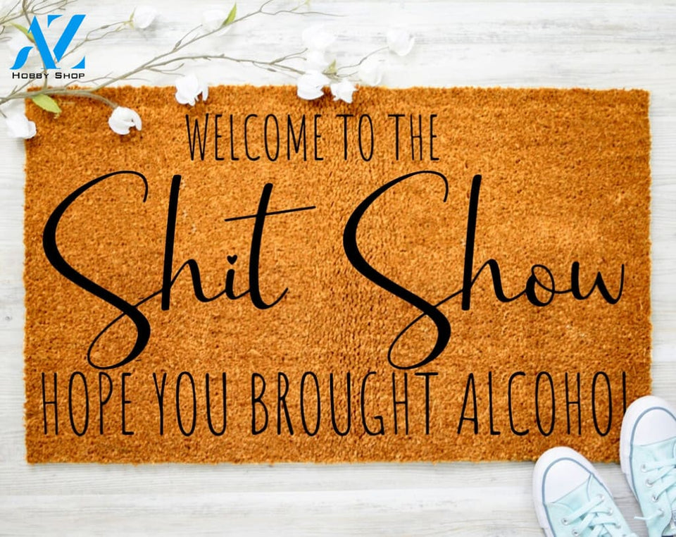 Welcome To Shit Show Hope You Brought Alcohol Doormat Door Mat Family Doormat Decor Housewarming Doormat