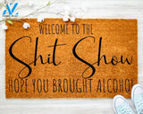 Welcome To Shit Show Hope You Brought Alcohol Doormat Door Mat Family Doormat Decor Housewarming Doormat