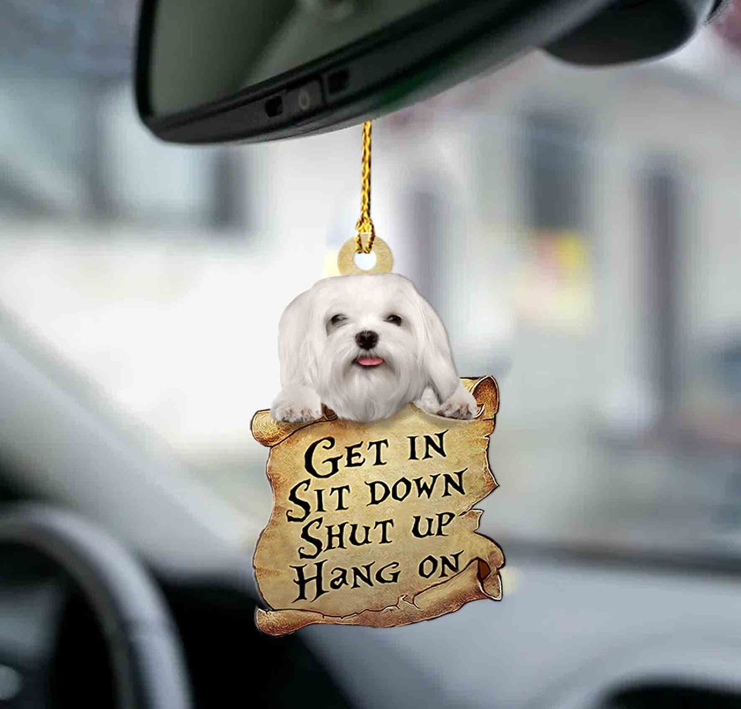 Godmerch- Ornaments- Maltese get in maltese lover two sided ornament, Dog Ornaments, Car Ornaments