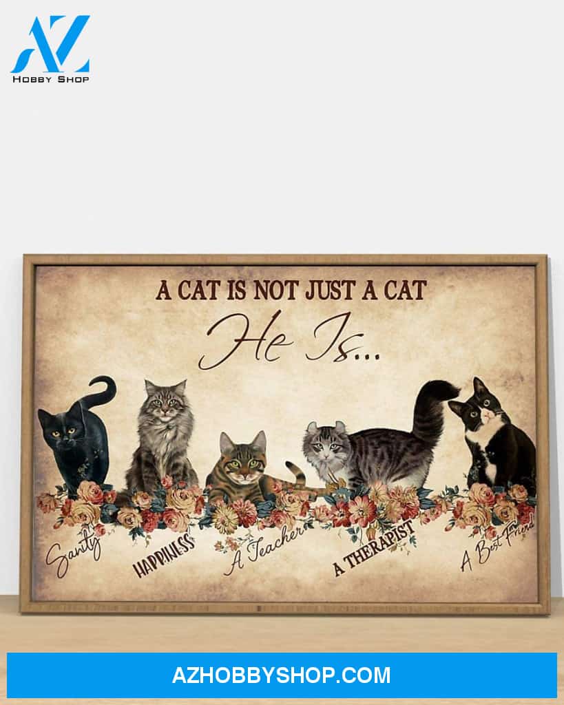 A Cat Is Not Just A Cat He Is Sanity Happiness A Teacher A Therapist A Best Friend Flower Poster