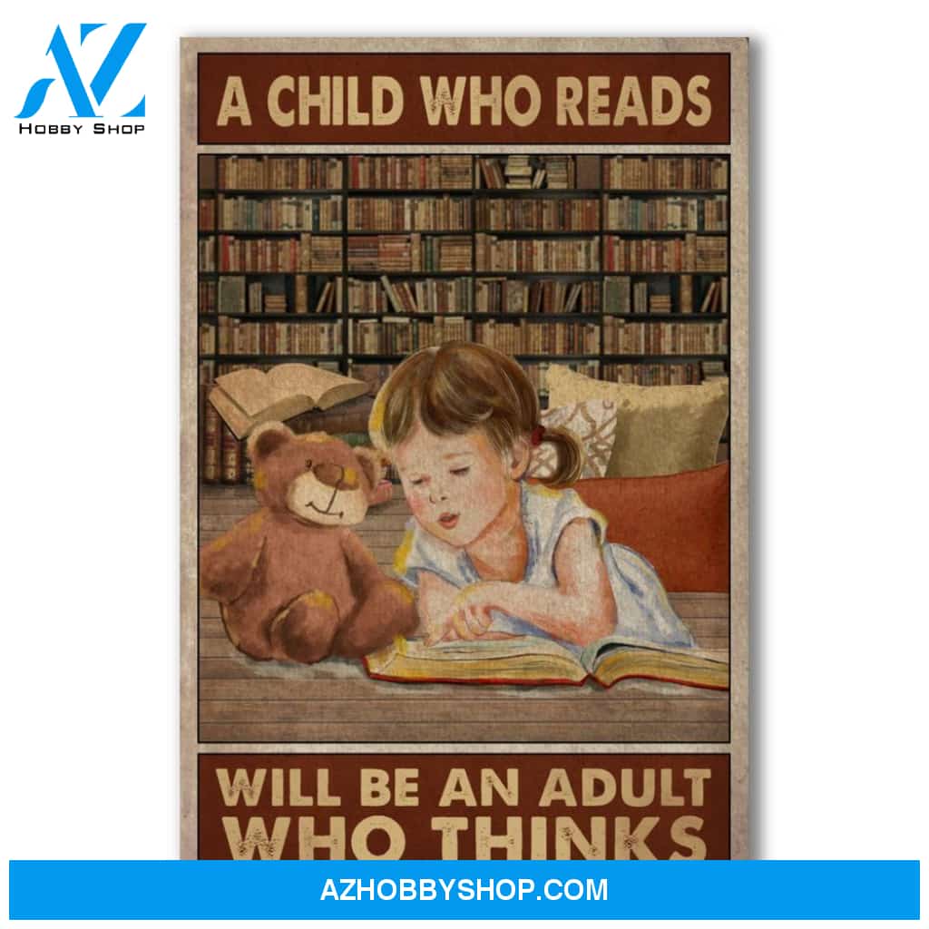 A Child Who Reads Will Be An Adult Who Things Canvas And Poster, Wall Decor Visual Art