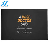 A Wise Doctor Said Doormat Welcome Mat House Warming Gift Home Decor Funny Doormat Gift Idea