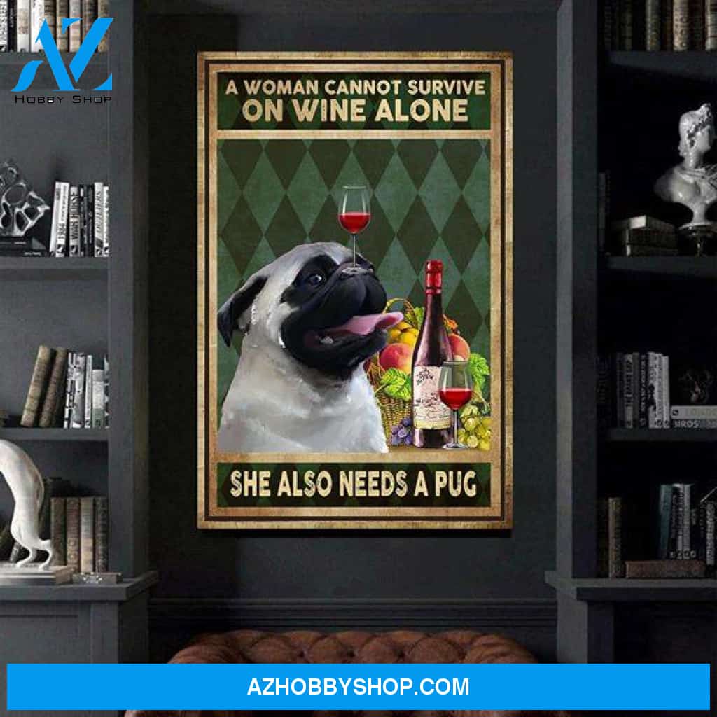 A Woman Cannot Survive On Wine Alone She Also Needs A Pug Canvas Wall Art, Wall Decor Visual Art