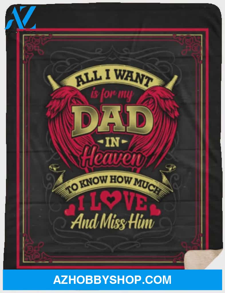 All I Want Is For My Dad In Heaven To Know Fleece Blanket Gift For Birthday Christmas Thanksgiving Graduation Wedding