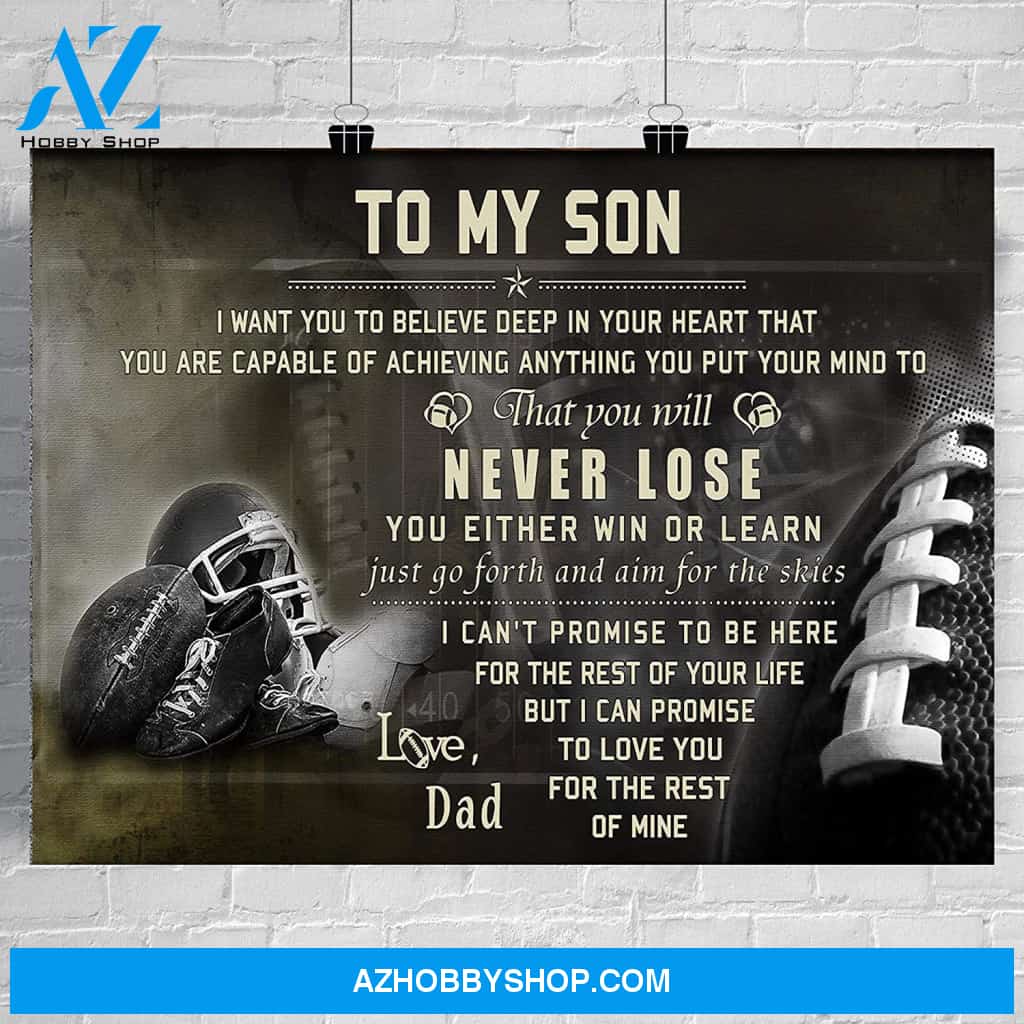 American Football Poster To My Son I Want You To Believe That You Will Never Lose You Either Win Or Learn The Rest Of Mine Love Dad