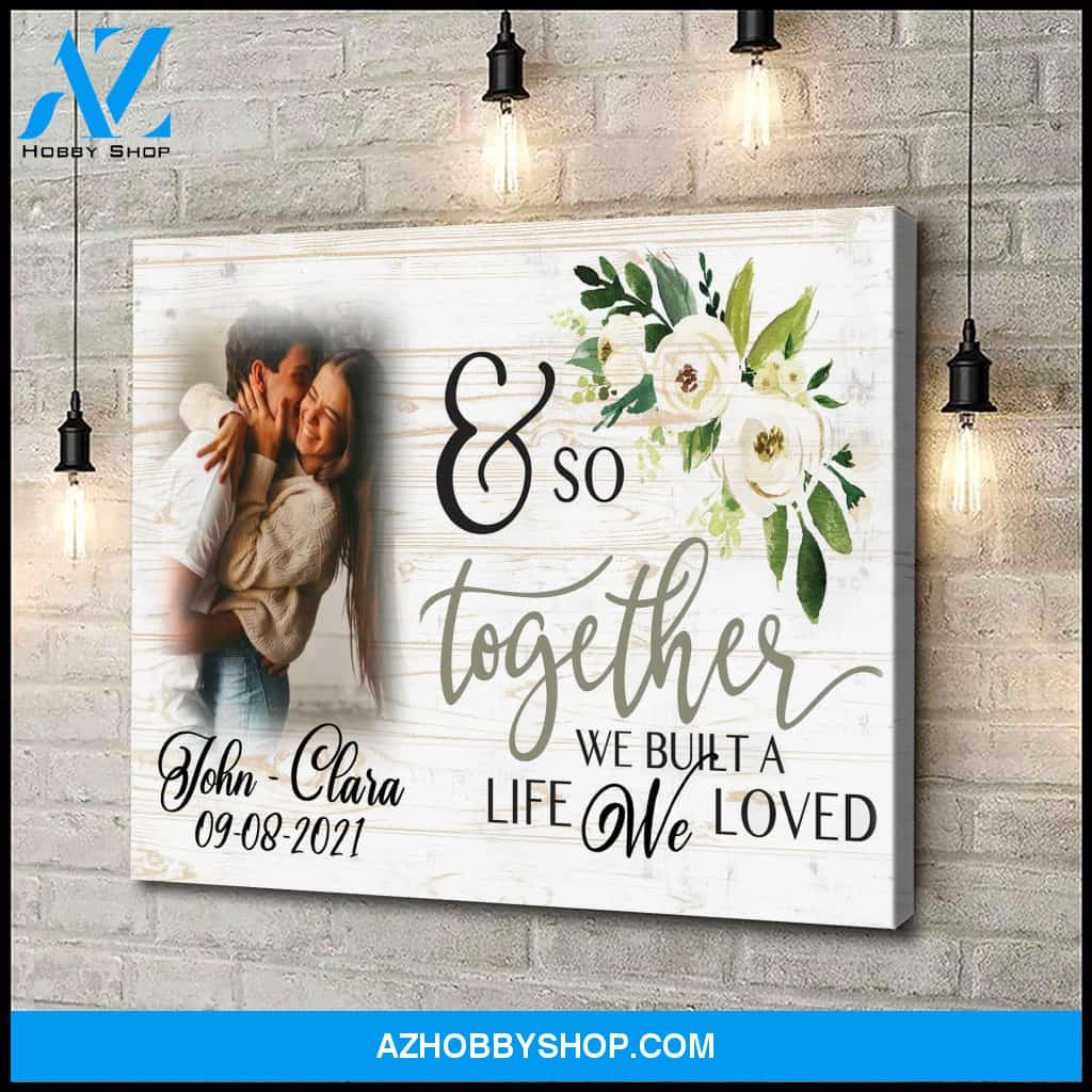 And so together we built a life we loved - Personalized Canvas