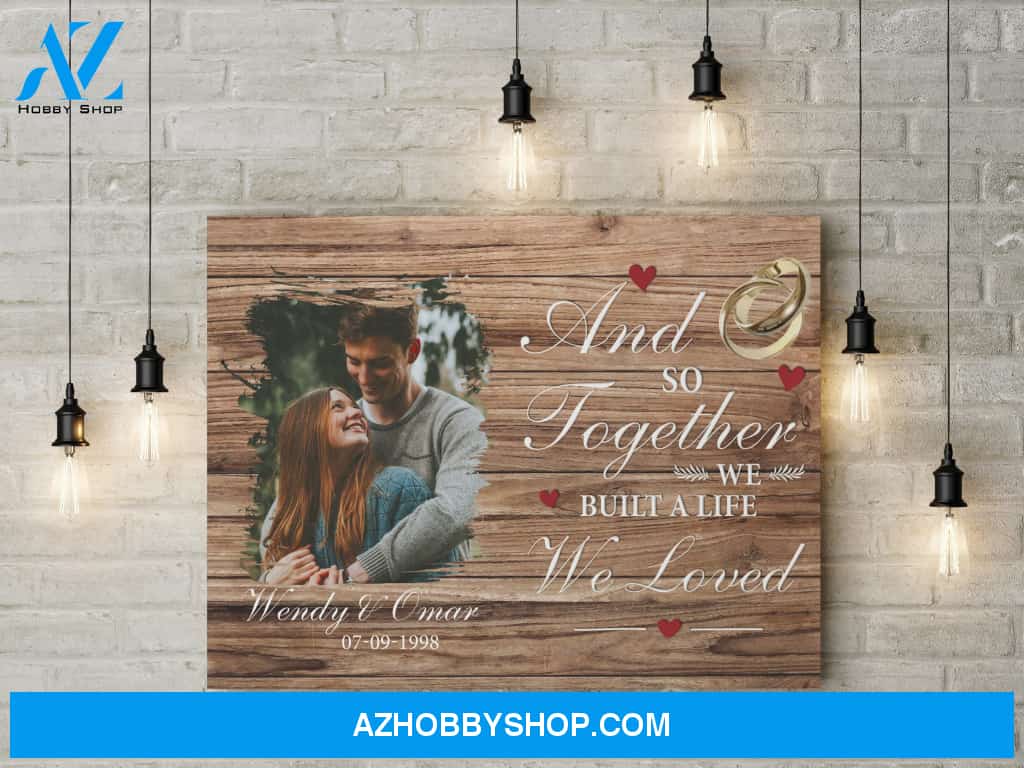 And so together we built a life we loved - Personalized Canvas
