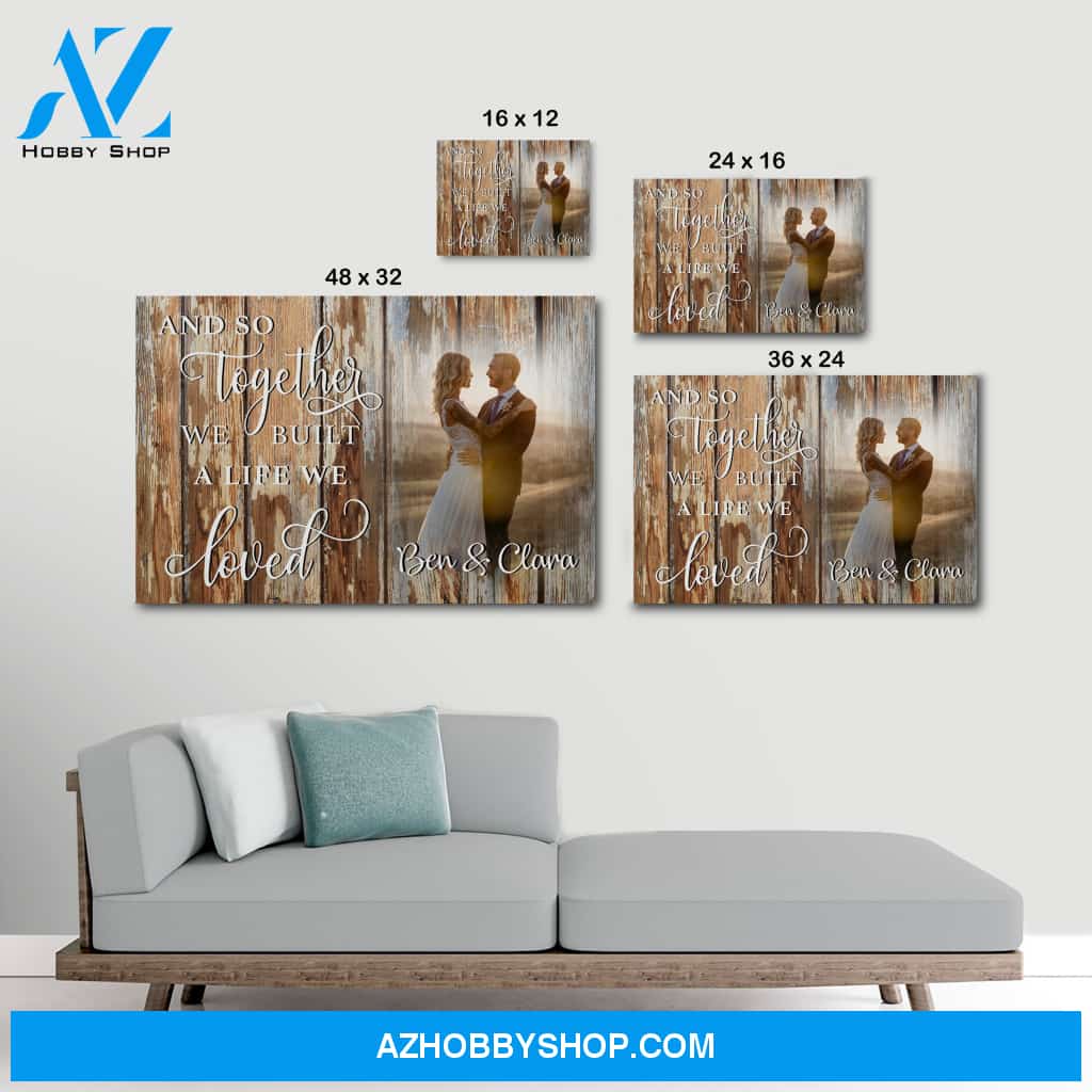 And so together we built a life we loved wood - Personalized Canvas