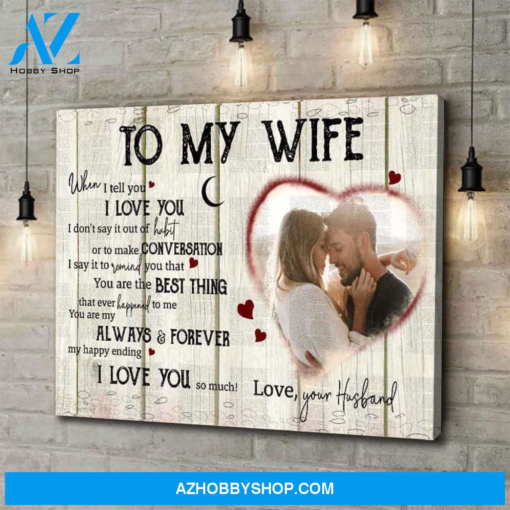 Personalized Canvas, Anniversary Gift For Wife To My Wife When I Tell You Canvas Wall Art