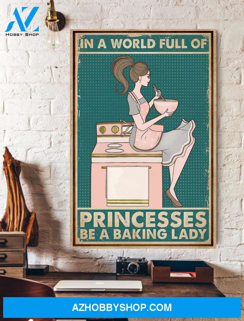 Bake Poster In A World Full Of Princesses Be A Baking Lady Vertical Canvas Prints Gift Girlfriend