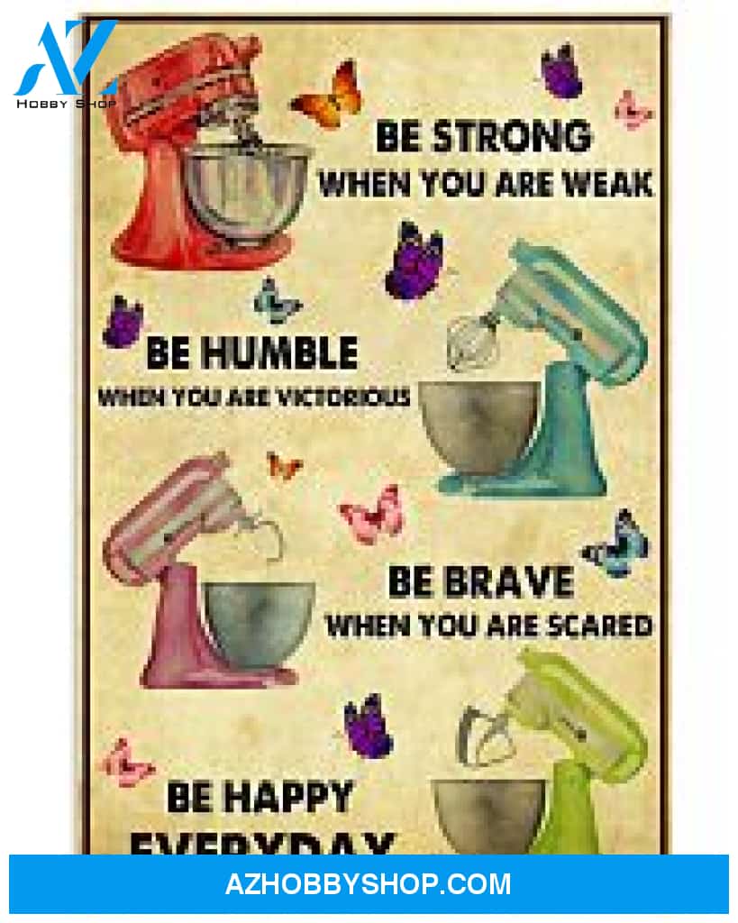 Baking Poster Be Strong When You Are Weak Be Happy Everyday Wall Decor