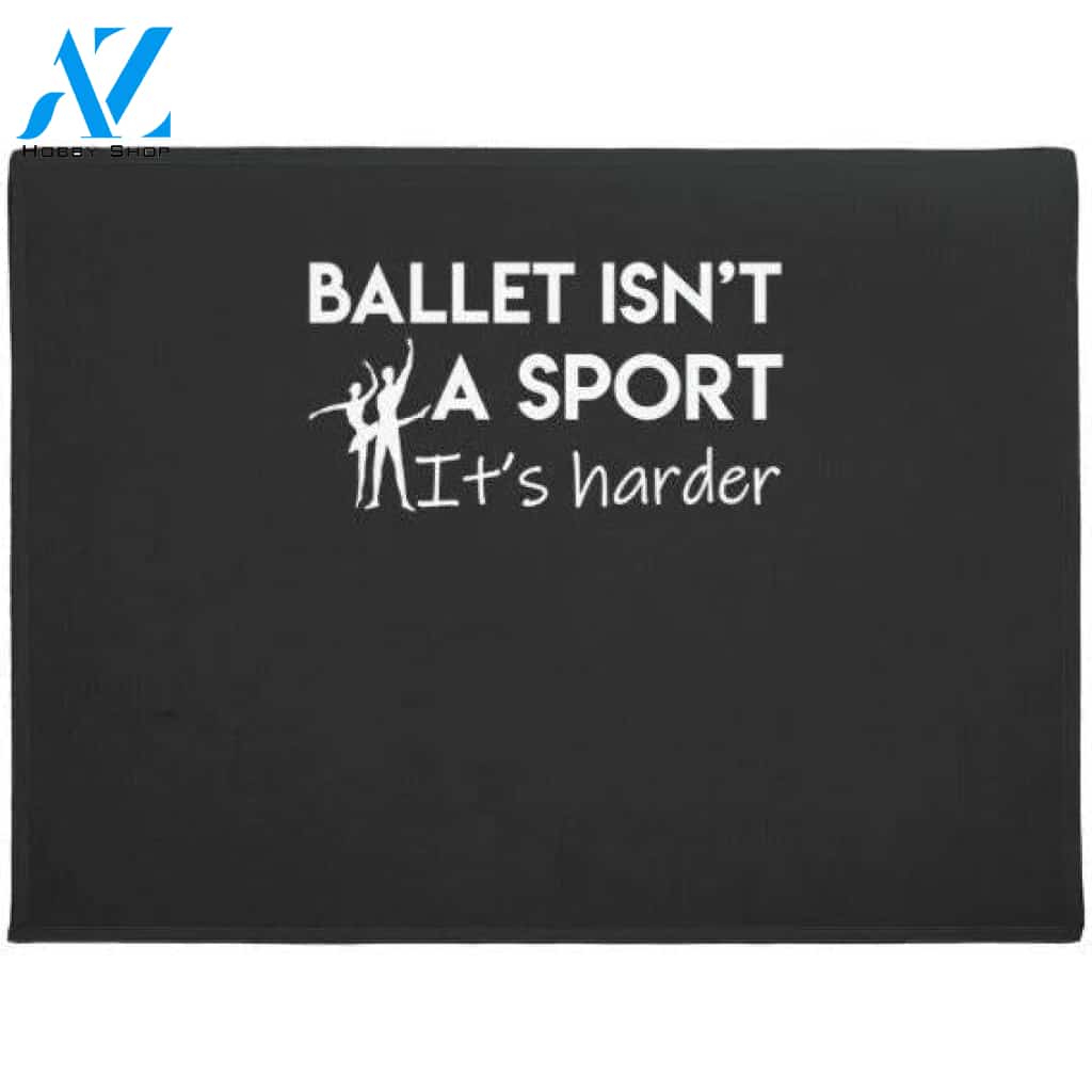 Ballet Dancer Isn't A Sport It's Harder Doormat Welcome Mat House Warming Gift Home Decor Funny Doormat Gift Idea