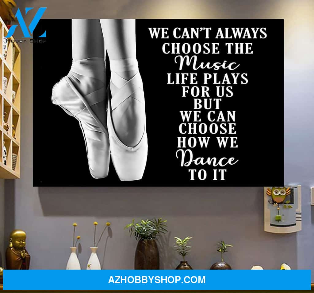 Ballet Girl We Can Chose How We Dance To It Wall Art Canvas Prints Unique Gifts