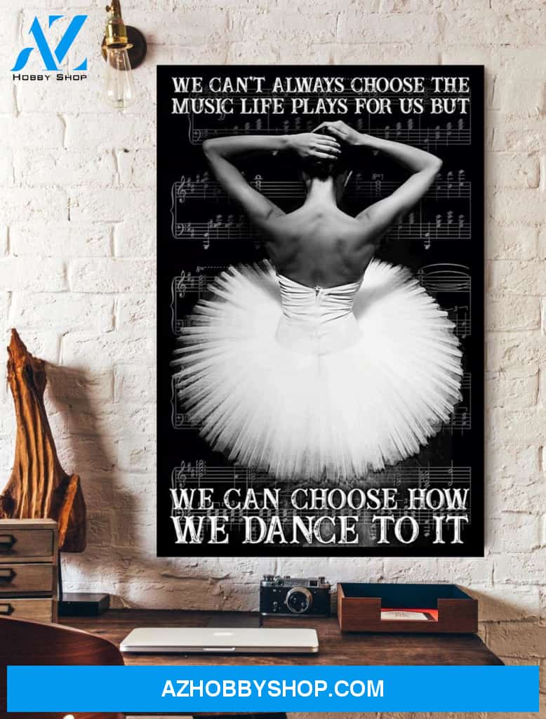Ballet Motivation We Can Choose How We Dance To It Wall Art Canvas Prints Unique Gifts
