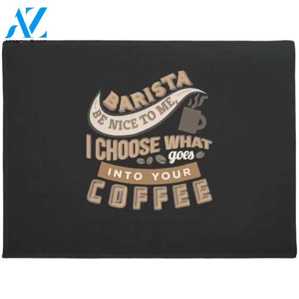 Barista Be Nice To Me I Choose What Goes Into Coffee Doormat Warm House Gift Welcome Mat Gift for Friend Family