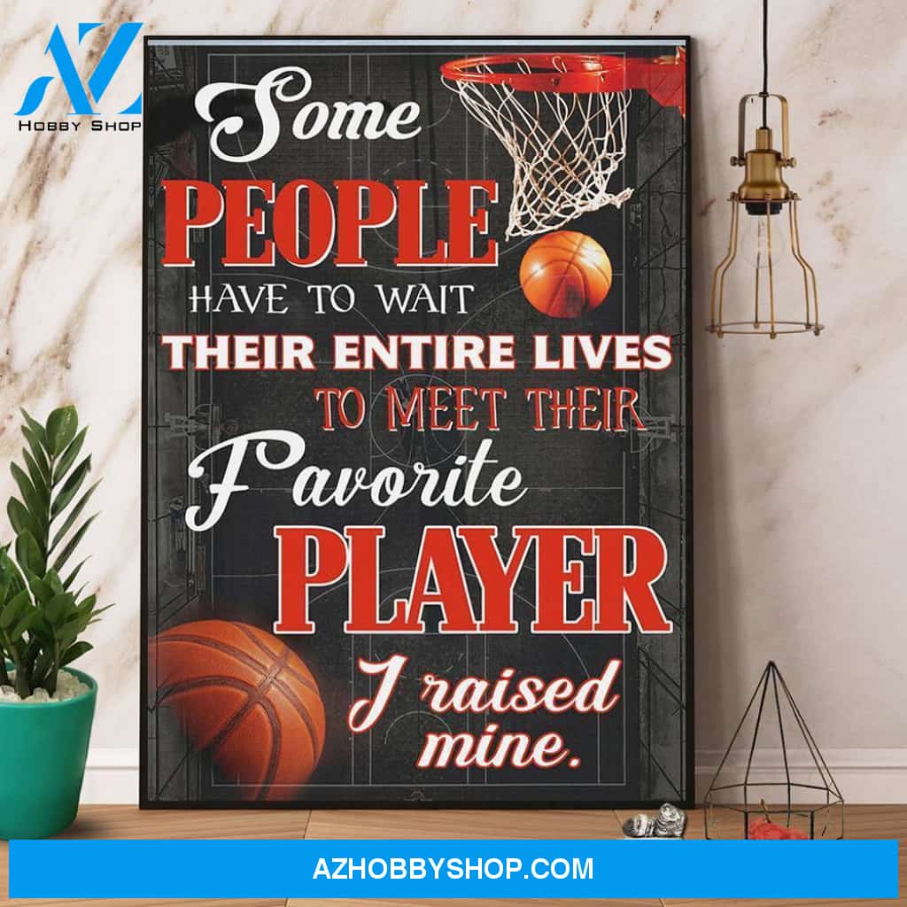 Basketball Some People Have To Wait Their Entire Lives Poster Canvas Wall Decor Visual Art