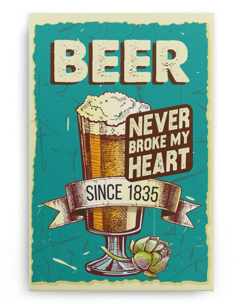 Beer Never Broke My Heart - National Beer's Day - Poster/Canvas - Gift For Him, Gift For Husband