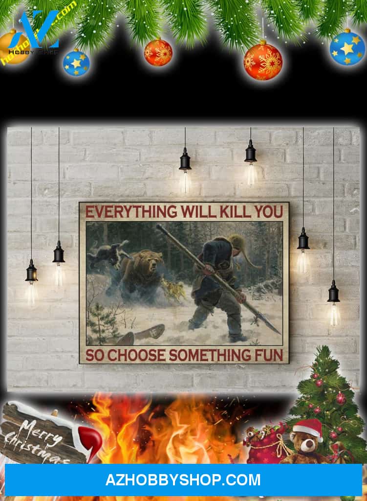 Big-Game Hunting Everything Will Kill You So Choose Something Fun Poster And Canvas Prints