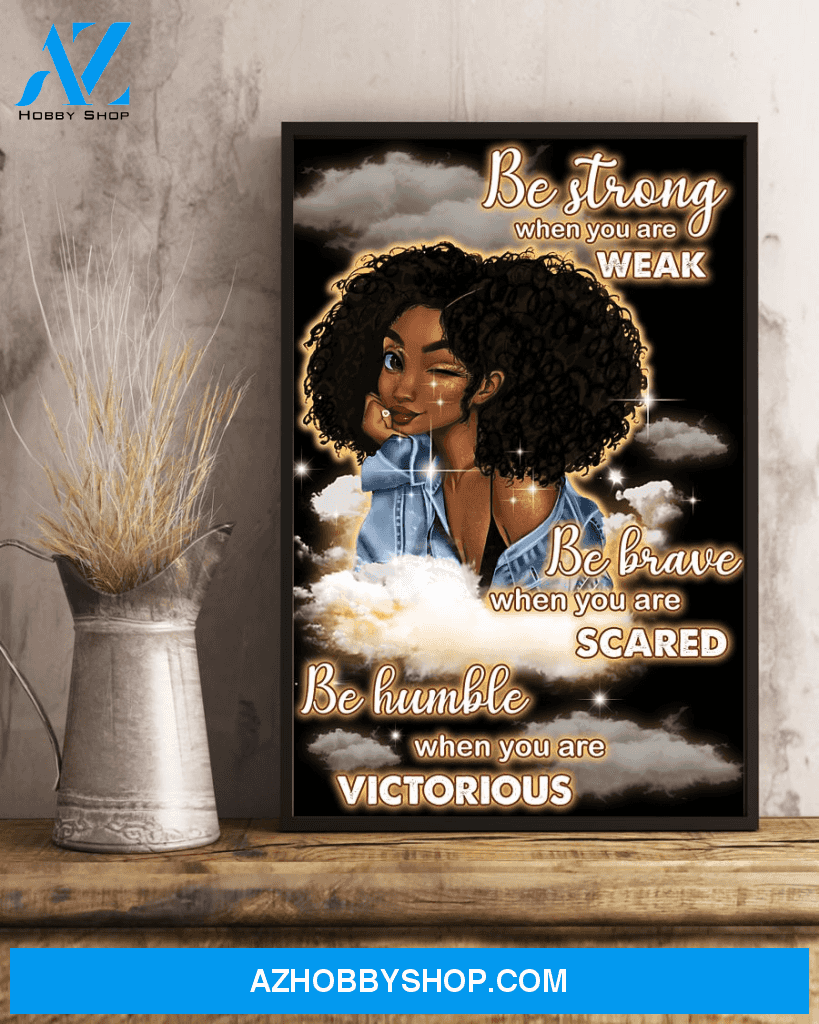 Black Girl Afro Woman Poster | Gift for Black Woman | Black Pride Room Wall Art Be Strong When You Are Weak