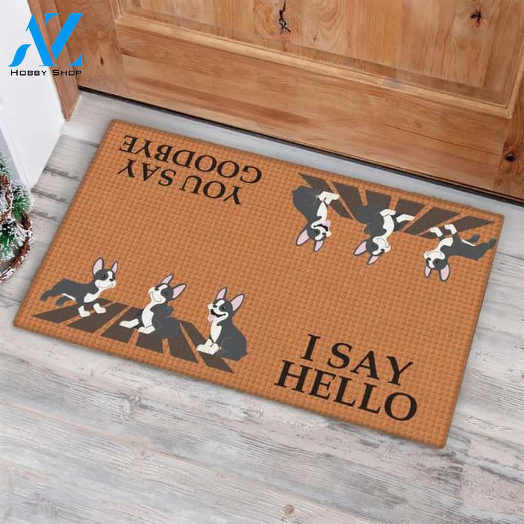 Boston Terrier I Say Hello You Say Goodbye Easy Clean Welcome DoorMat | Felt And Rubber | 40x60 cm | 45x75 cm | 60x90 cm | Colorful | DO1479