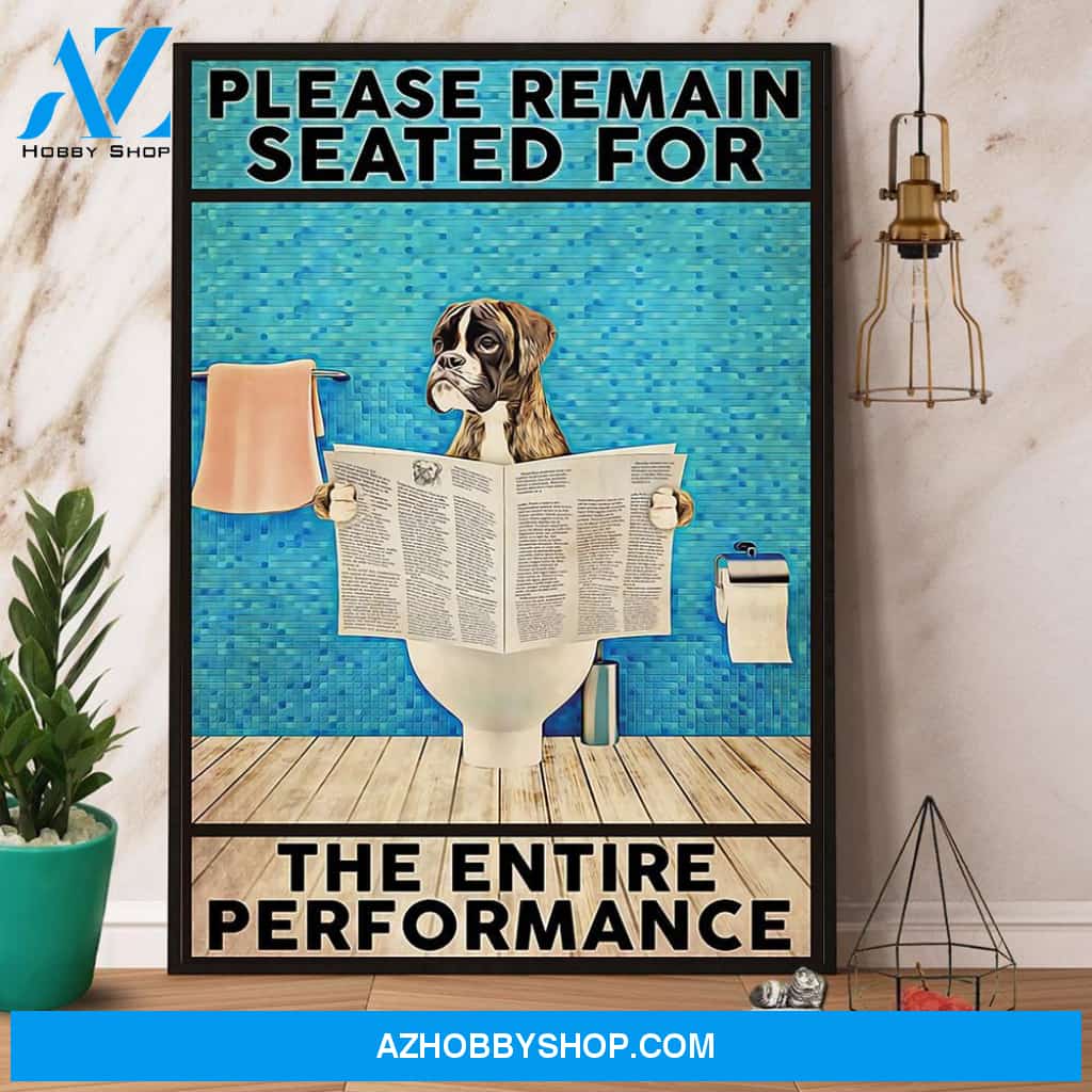 Boxer Dog Please Remain Seated For The Entire Performance Canvas And Poster, Wall Decor Visual Art