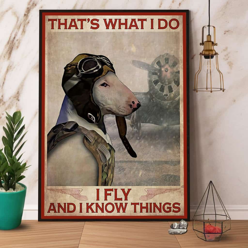 Bull Terrier Pilot That'S What I Do I Fly And I Know Things Paper Poster No Frame Matte Canvas Wall Decor
