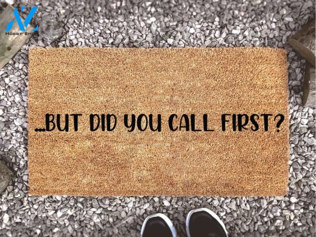 But Did You Call First Quote Indoor and Outdoor Doormat Warm House Gift Welcome Mat Gift for Friend Family