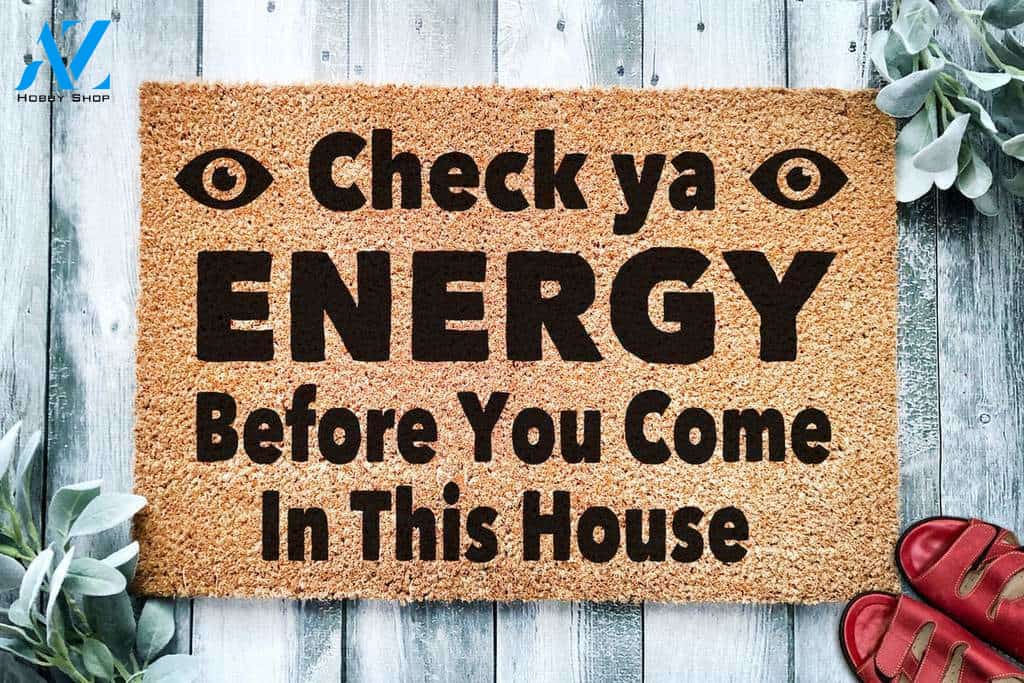 Check Ya Energy Before You Come in This House Doormat | Welcome Mat | House Warming Gift
