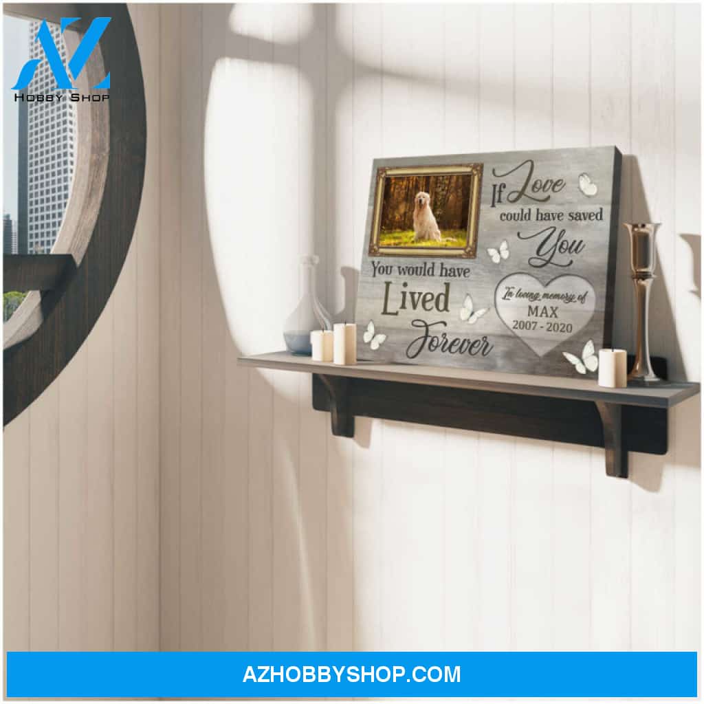 Custom Canvas Prints Memorial Pet Photo If Love Could Have Saved You Ohcanvas