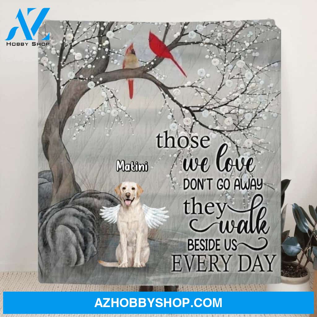 Custom Personalized Memorial Dog Quilt/Signle Layer Fleece Blanket - Memorial Gift For Dog Lovers With Upto 3 Dogs - Those We Love Don't Go Away, They Walk Beside Us Every Day