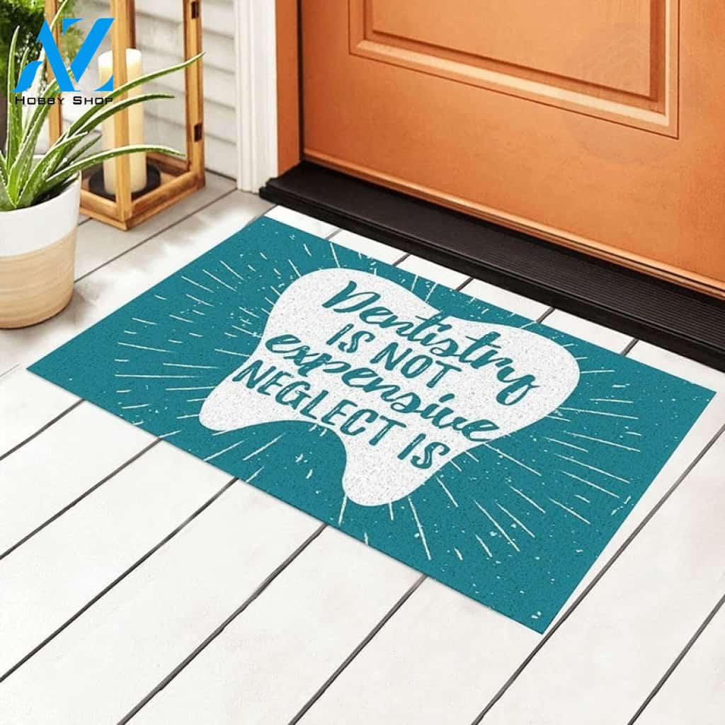 Dentistry Is Not Expensive Neglect Is Motivational Quote Doormat Housewarming Gift Family Welcome Mat Gift for Friend Family
