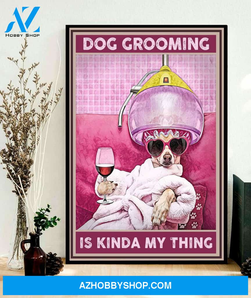Dog Grooming Is Kinda My Thing Canvas And Poster, Wall Decor Visual Art