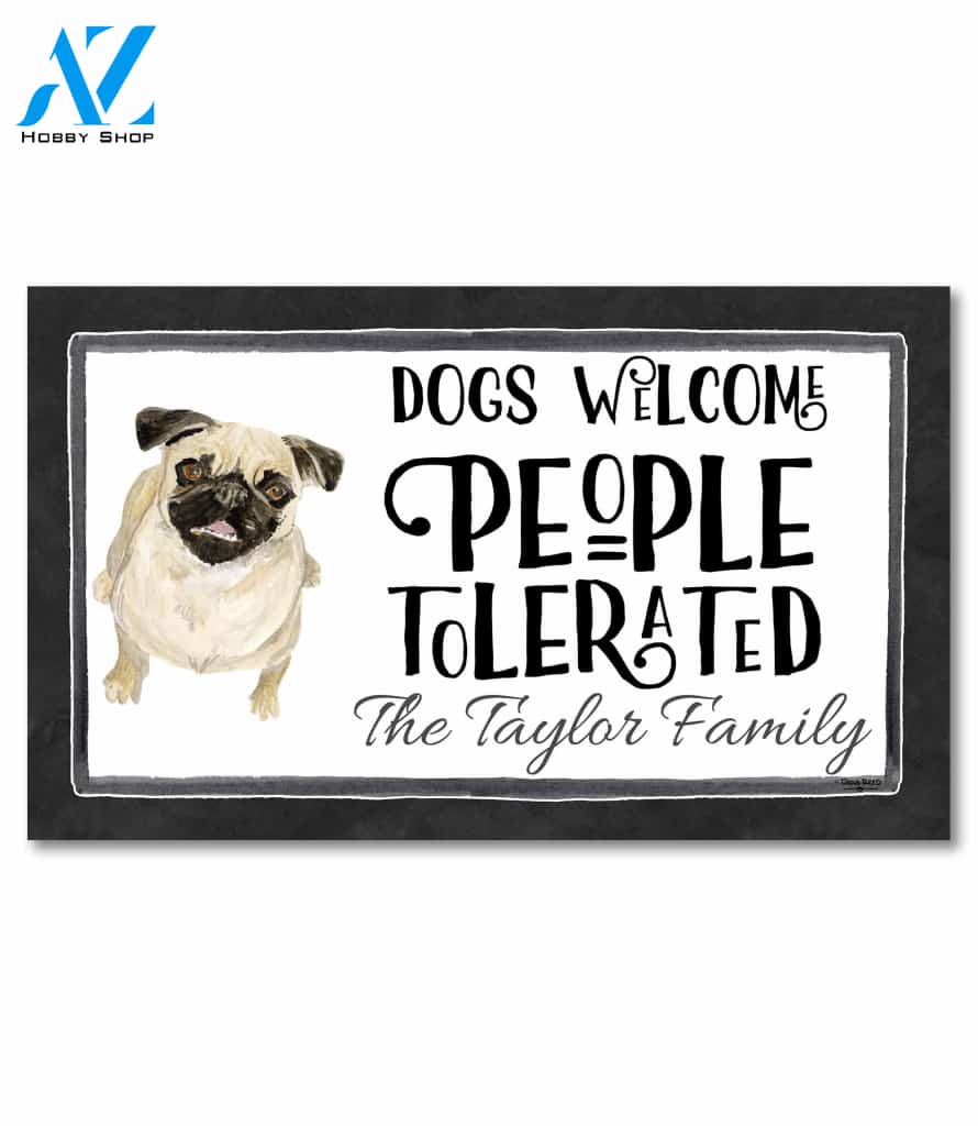 Dogs Welcome, People Tolerated Pug Personalized Doormat - 18" x 30"