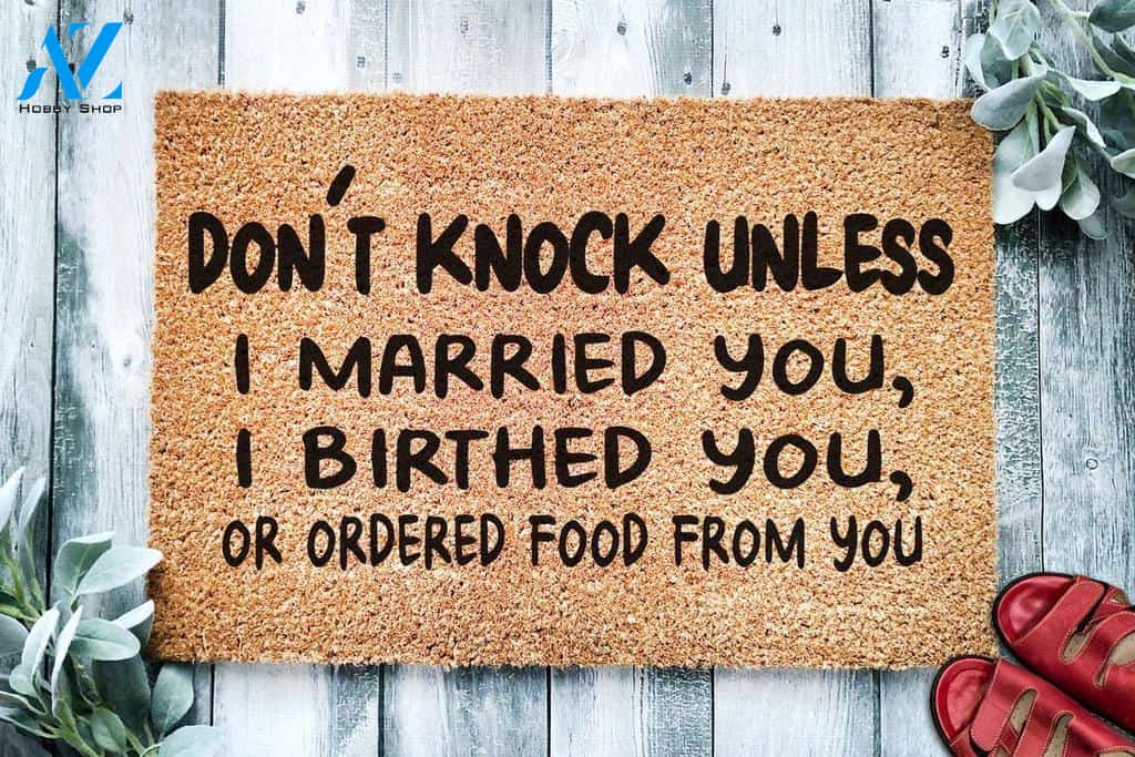 Don't Knock Unless I Married You Birthed You Or Ordered Food From You Doormat | Welcome Mat | House Warming Gift