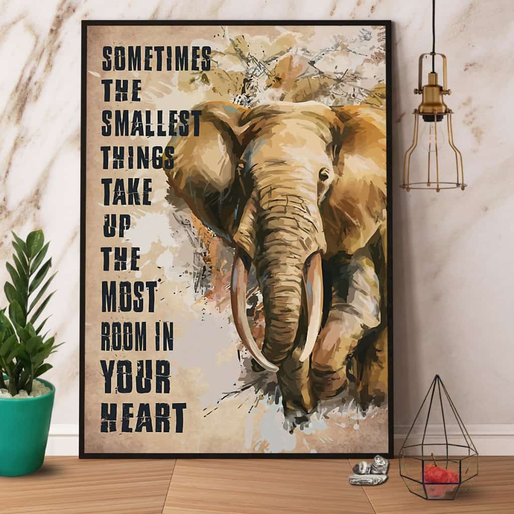Elephant Sometimes The Smallest Things Take Up The Most Room In Your Heart Paper Poster No Frame Matte Canvas Wall Decor