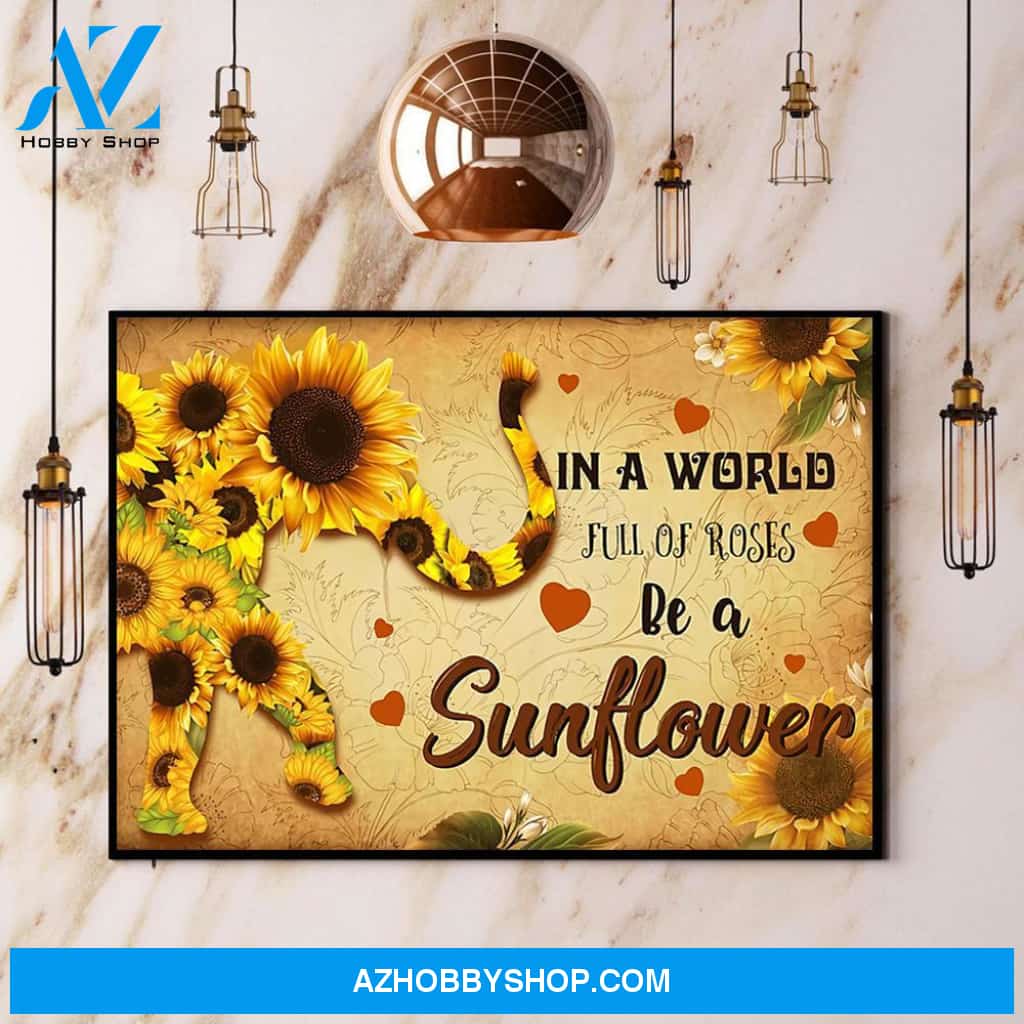 Elephant Sunflower In A World Full Of Roses Be A Sunflower Canvas And Poster, Wall Decor Visual Art