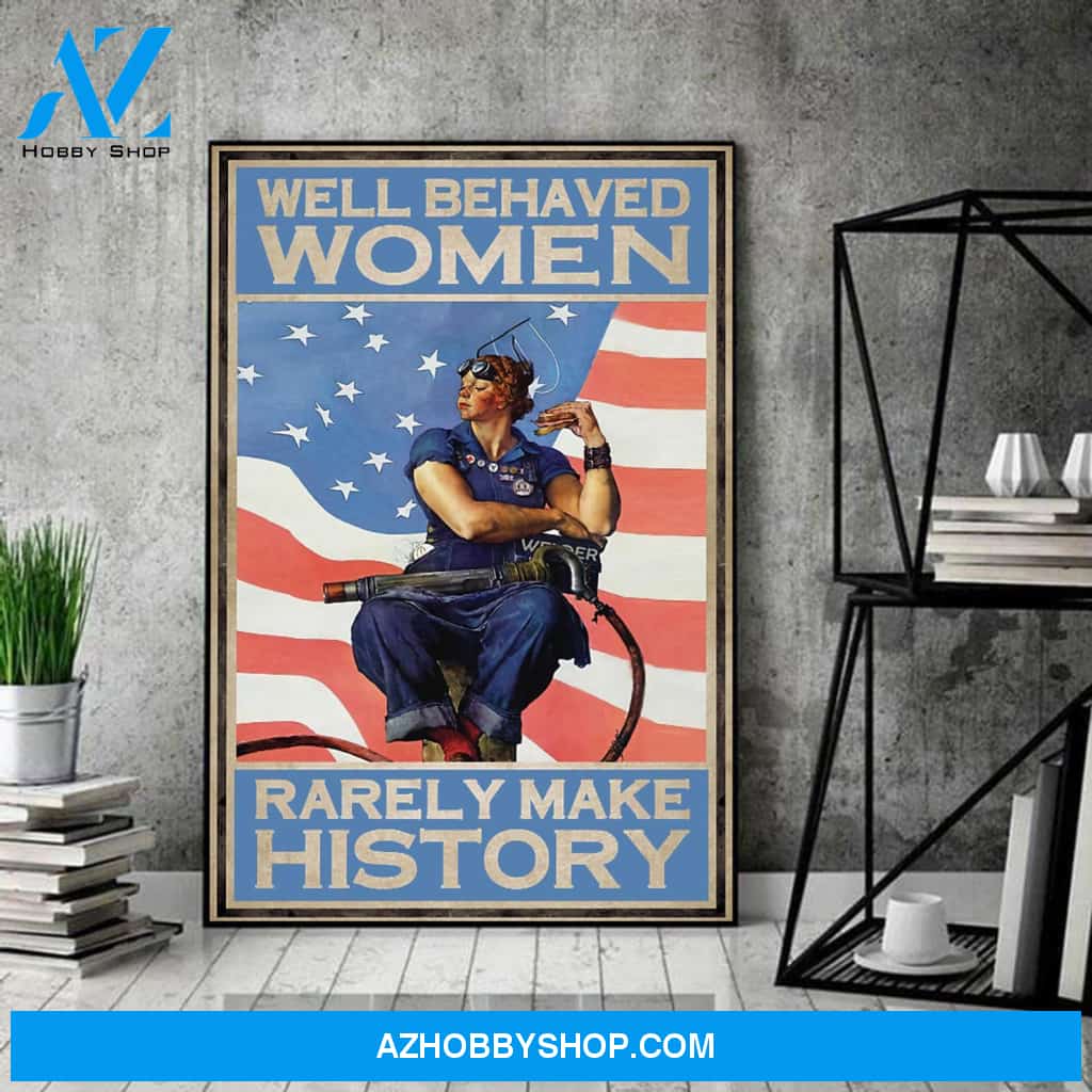 Female Welder Feminism Well Behaved Women Rarely Make History Ideal Table Top Canvas And Poster, Wall Decor Visual Art