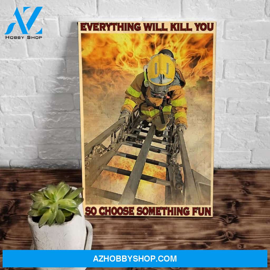 Firefighter Everything Will Kill You Choose Something Fun Matte Canvas
