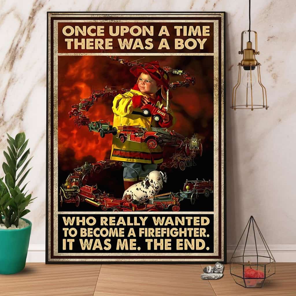 Firefighter There Was A Boy Who Really Wanted To Become A Firefighter Paper Poster No Frame Matte Canvas Wall Decor