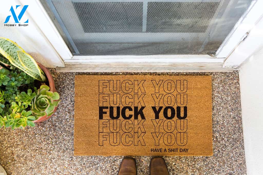 Fuck You Have A Shit Day Doormat | Welcome Mat | House Warming Gift