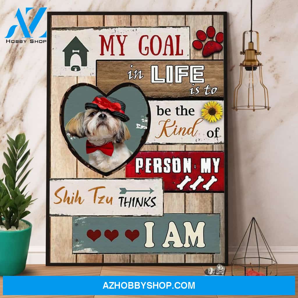 Gentlemen Shih Tzu My Goal In Life Is To Be The Kind Of Person Canvas And Poster, Wall Decor Visual Art