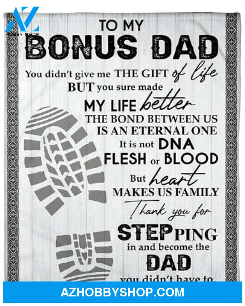 Gift For Father Blanket, To My Bonus Dad Thank You For Stepping In And Become The Dad I Didn't Have To